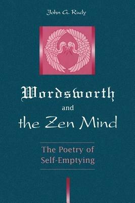 Wordsworth and the Zen Mind: The Poetry of Self-Emptying - John G. Rudy - cover