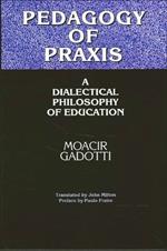 Pedagogy of Praxis: A Dialectical Philosophy of Education