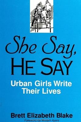 She Say, He Say: Urban Girls Write Their Lives - Brett Elizabeth Blake - cover