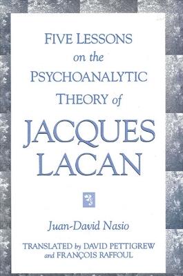 Five Lessons on the Psychoanalytic Theory of Jacques Lacan - Juan-David Nasio - cover