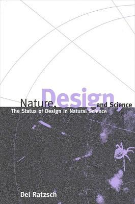 Nature, Design, and Science: The Status of Design in Natural Science - Del Ratzsch - cover