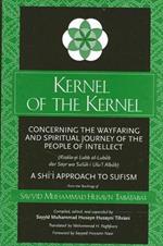 Kernel of the Kernel: Concerning the Wayfaring and Spiritual Journey of the People of Intellect (Risala-yi Lubb al-Lubab dar Sayr wa Suluk-i Ulu'l Albab) A Shi'i Approach to Sufism