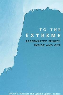 To the Extreme: Alternative Sports, Inside and Out - cover