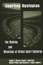 Sporting Dystopias: The Making and Meanings of Urban Sport Cultures