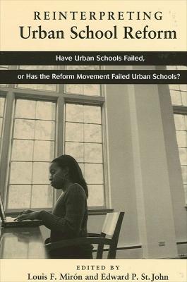 Reinterpreting Urban School Reform: Have Urban Schools Failed, or Has the Reform Movement Failed Urban Schools? - cover