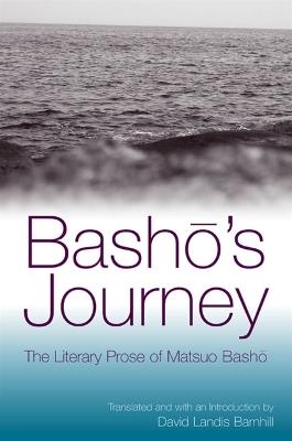 Basho's Journey: The Literary Prose of Matsuo Basho - Matsuo Basho - cover