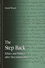 The Step Back: Ethics and Politics after Deconstruction