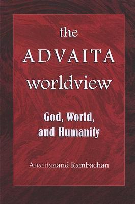 The Advaita Worldview: God, World, and Humanity - Anantanand Rambachan - cover