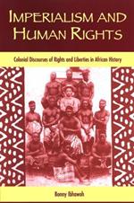 Imperialism and Human Rights: Colonial Discourses of Rights and Liberties in African History