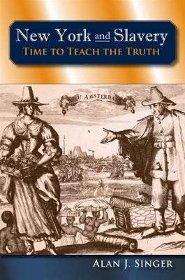 New York and Slavery: Time to Teach the Truth - Alan J. Singer - cover