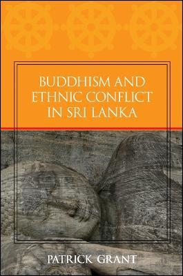 Buddhism and Ethnic Conflict in Sri Lanka - Patrick Grant - cover