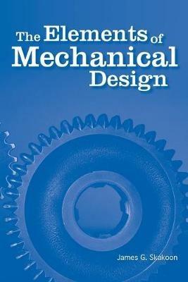 The Elements of Mechanical Design - James G. Skakoon - cover