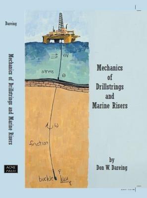 Mechanics of Drillstrings and Marine Risers - Don W. Dareing - cover