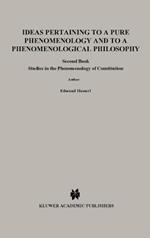 Ideas Pertaining to a Pure Phenomenology and to a Phenomenological Philosophy: Second Book Studies in the Phenomenology of Constitution