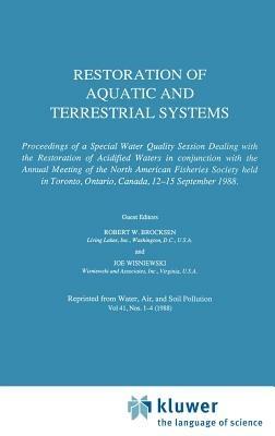 Restoration of Aquatic and Terrestrial Systems: Proceedings of a Special Water Quality Session Dealing with the Restoration of Acidified Waters in conjunction with the Annual Meeting of the North American Fisheries Society held in Toronto, Ontario, Canada, 12–15 September 1988 - cover