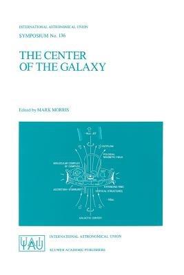 The Center of the Galaxy: Proceedings of the 136th Symposium of the International Astronomical Union, Held in Los Angeles, U.S.A., July 25–29, 1988 - cover