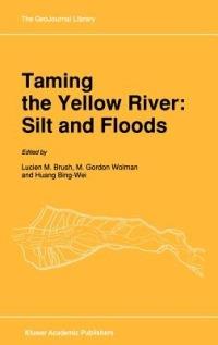 Taming the Yellow River: Silt and Floods: Proceedings of a Bilateral Seminar on Problems in the Lower Reaches of the Yellow River, China - cover