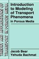 Introduction to Modeling of Transport Phenomena in Porous Media - Jacob Bear,Y. Bachmat - cover