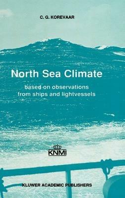North Sea Climate: Based on observations from ships and lightvessels - C.G. Korevaar - cover