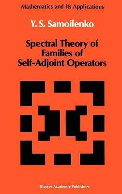 Spectral Theory of Families of Self-Adjoint Operators - Anatolii M. Samoilenko - cover
