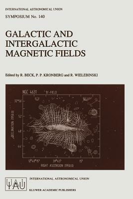 Galactic and Intergalactic Magnetic Fields: Proceedings of the 140th Symposium of the International Astronomical Union Held in Heidelberg, F.R.G., June 19–23, 1989 - cover