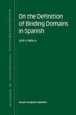 On the Definition of Binding Domains in Spanish: Evidence from Child Language - J.A. Padilla - cover