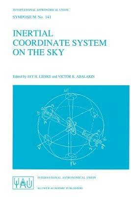 Inertial Coordinate System on the Sky: Proceedings of the 141st Symposium of the International Astronomical Union Held in Leningrad, U.S.S.R., October 17–21, 1989 - cover