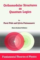Orthomodular Structures as Quantum Logics: Intrinsic Properties, State Space and Probabilistic Topics - Pavel Pták,Sylvia Pulmannová - cover