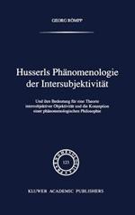 Husserls Phänomenologie Der Intersubjektivität: Und ihre Bedeutung für eine Theorie intersubjektiver Objektivität und die Konzeption einer phänomenologischen Philosophie