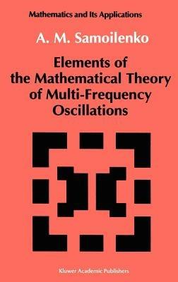 Elements of the Mathematical Theory of Multi-Frequency Oscillations - Anatolii M. Samoilenko - cover