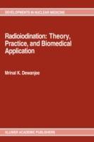 Radioiodination: Theory, Practice, and Biomedical Applications - Mrinal K. Dewanjee - cover