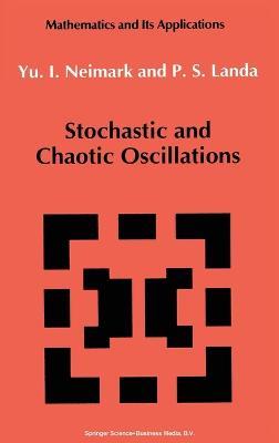 Stochastic and Chaotic Oscillations - Yu I. Neimark,Polina S. Landa - cover