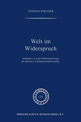 Welt im Widerspruch: Gedanken zu einer Phänomenologie als ethischer Fundamentalphilosophie - Stephan Strasser - cover