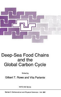 Deep-sea Food Chains and the Global Carbon Cycle: Proceedings of the NATO Advanced Research Workshop on Deep-sea Food Chain and Their Relation to the Global Carbon Cycles, Held in College Station, Texas, U.S.A., April 2-6, 1991 - cover
