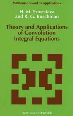 Theory and Applications of Convolution Integral Equations - Hari M. Srivastava,R.G. Buschman - cover