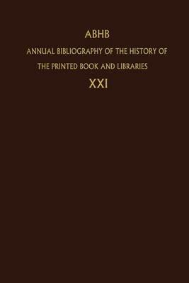 Annual Bibliography of the History of the Printed Book and Libraries: Volume 21: Publications of 1990 and additions from the preceding years - cover