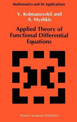 Applied Theory of Functional Differential Equations - V. Kolmanovskii,A. Myshkis - cover