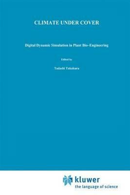 Climate Under Cover: Digital Dynamic Simulation in Plant Bio-Engineering - Tadashi Takakura - cover
