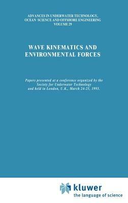 Wave Kinematics and Environmental Forces: Papers presented at a conference organized by the Society for Underwater Technology and held in London, U.K., March 24–25, 1993 - cover