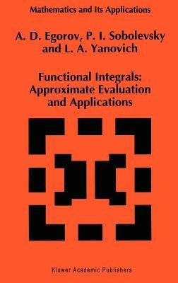 Functional Integrals: Approximate Evaluation and Applications - A.D. Egorov,P.I. Sobolevsky,L.A. Yanovich - cover