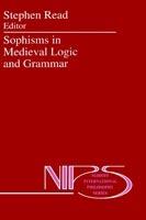 Sophisms in Medieval Logic and Grammar: Acts of the Ninth European Symposium for Medieval Logic and Semantics, held at St Andrews, June 1990