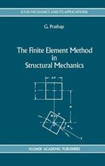 The Finite Element Method in Structural Mechanics: Principles and Practice of Design of Field-consistent Elements for Structural and Solid Mechanics