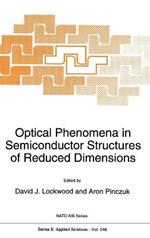 Optical Phenomena in Semiconductor Structures of Reduced Dimensions: Proceedings of the NATO Advanced Research Workshop on 'Frontiers of Optical Phenomena in Semiconductor Structures of Reduced Dimensions', Yountville, California, USA, July 27-31, 1992