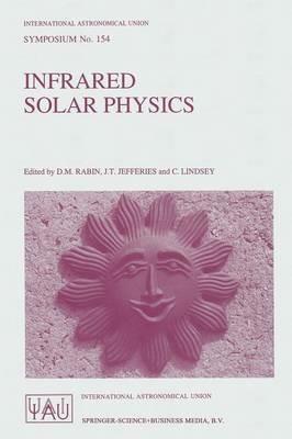 Infrared Solar Physics: Proceedings of the 154th Symposium of the International Astronomical Union, Held in Tucson, Arizona, U.S.A., March 2–6, 1992 - cover