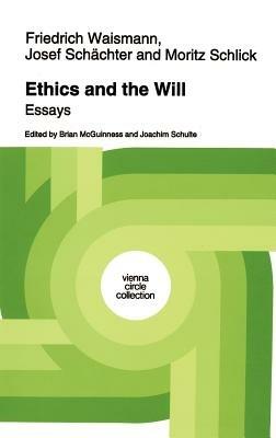 Ethics and the Will: Essays - Friedrich Waismann,Josef Schächter,Moritz Schlick - cover