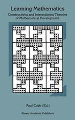 Learning Mathematics: Constructivist and Interactionist Theories of Mathematical Development