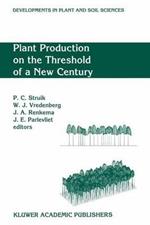 Plant Production on the Threshold of a New Century: Proceedings of the International Conference at the Occasion of the 75th Anniversary of the Wageningen Agricultural University, Wageningen, The Netherlands, June 28-July 1, 1993
