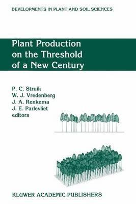 Plant Production on the Threshold of a New Century: Proceedings of the International Conference at the Occasion of the 75th Anniversary of the Wageningen Agricultural University, Wageningen, The Netherlands, June 28-July 1, 1993 - cover