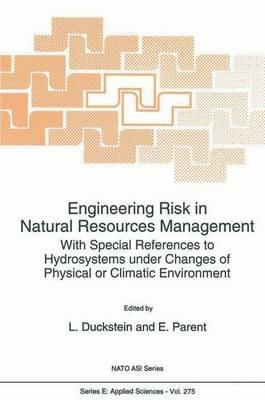 Engineering Risk in Natural Resources Management: With Special References to Hydrosystems Under Changes of Physical or Climatic Environment - cover