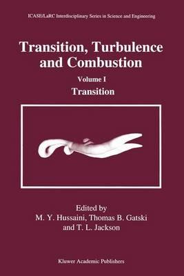 Transition, Turbulence and Combustion: Volume I: Transition - cover